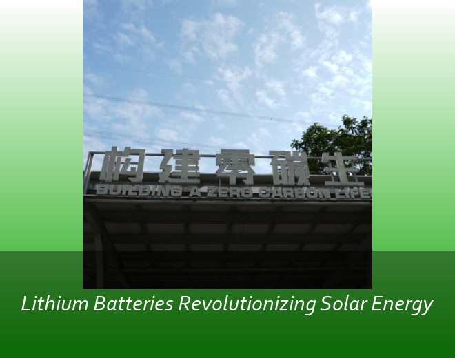 Lithium Batteries Revolutionizing Solar Energy